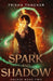 Spark and Shadow by Trisha Thacker