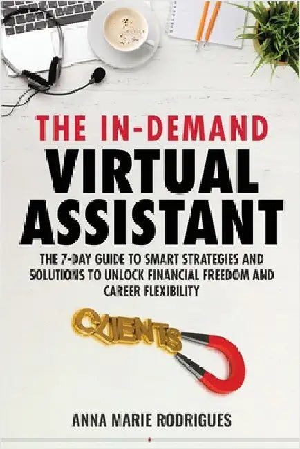 The in-Demand Virtual Assistant: The 7-Day Guide to Smart Strategies and Solutions to Unlock Financial Freedom and Career Flexibility by Rodrigues