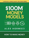 $100M Money Models: How To Make Money by Hormozi, Alex