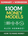 $100M Money Models Summary and Workbook: How to Make Money by Alex Hormozi