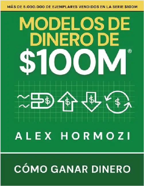 Modelos de dinero de $100 M: Cómo ganar dinero by Hormozi, Alex