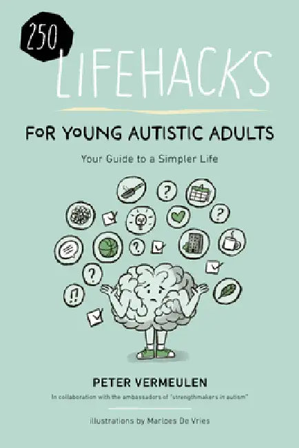 250 Lifehacks for Young Autistic Adults: Your Guide to a Simpler Life by Peter Vermeulen