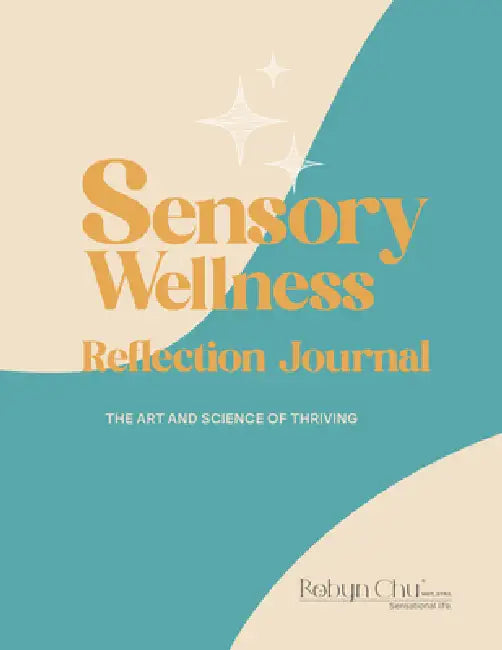 Sensory Wellness Reflection Journal: The Art and Science of Thriving by Robyn Chu
