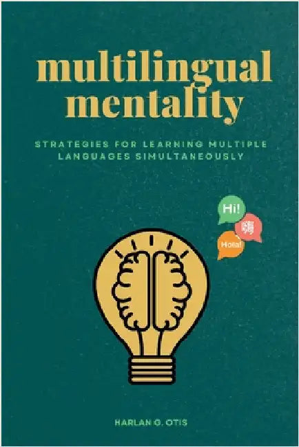 Multilingual Mentality: Strategies for Learning Multiple Languages Simultaneously by Otis, Harlan G.