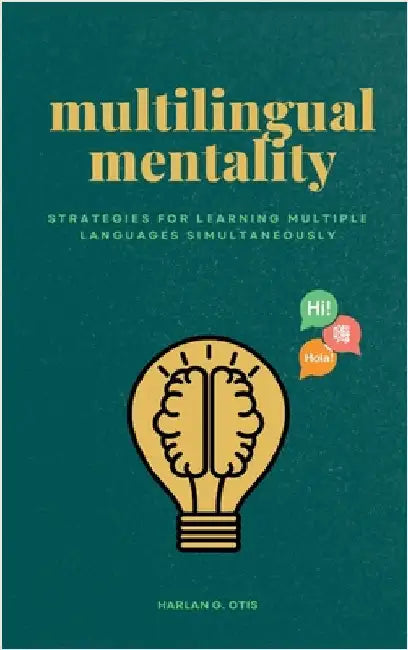 Multilingual Mentality: Strategies for Learning Multiple Languages Simultaneously by Otis, Harlan G.