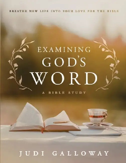 Examining God's Word: Breathe New Life Into Your Love for the Bible by Judi Galloway