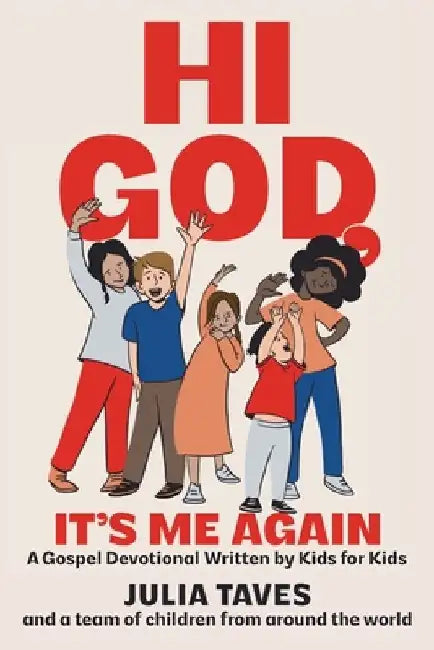 Hi God, It's Me Again: A Gospel Devotional Written by Kids for Kids by Julia Taves