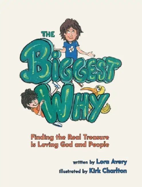 The Biggest Why: Finding the Real Treasure Is Loving God and People by Lora Avery
