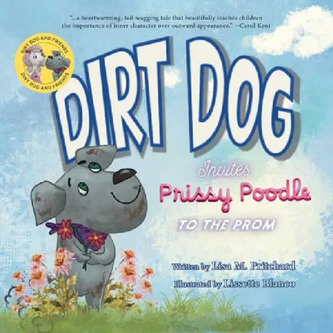 Dirt Dog Invites Prissy Poodle to the Prom by Lisa M. Pritchard, Lissette Blanco