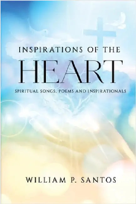 Inspirations of the Heart by Santos, William P.