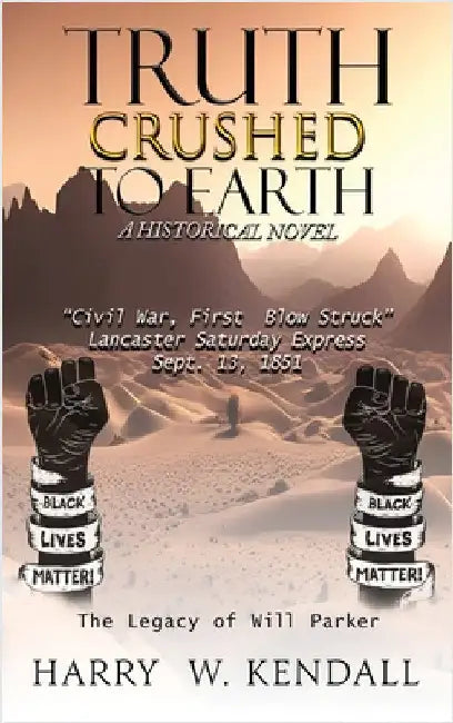 Truth Crushed To Earth: A Historical Novel by Kendall, Harry W.