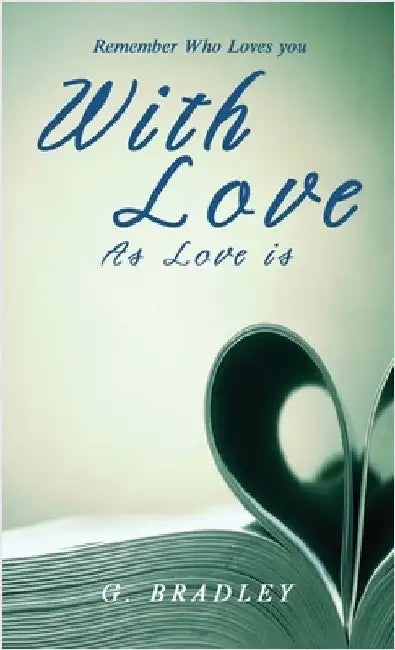 With Love: As Love Is by G Bradley