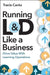 Running L&d Like a Business: Drive Value with Learning Operations by Tracie Cantu