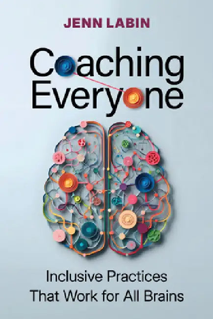 Coaching Everyone: Inclusive Practices That Work for All Brains by Jenn Labin