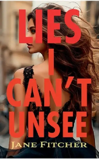 Lies I Can't Unsee by Jane Fitcher