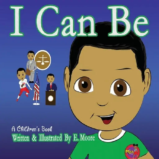 I Can Be by E. Moore