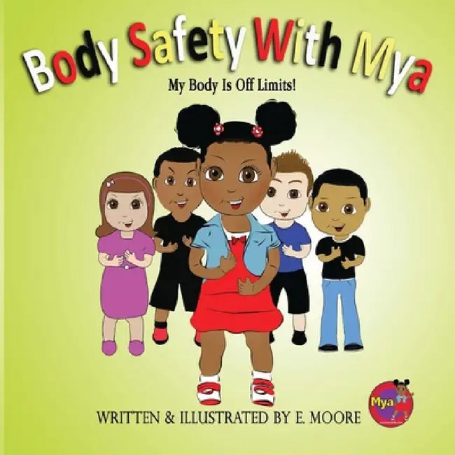 Body Safety with Mya: My Body Is Off Limits! by E. Moore