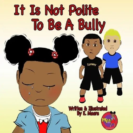 It Is Not Polite To Be A Bully by E. Moore