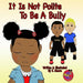 It Is Not Polite To Be A Bully by E. Moore