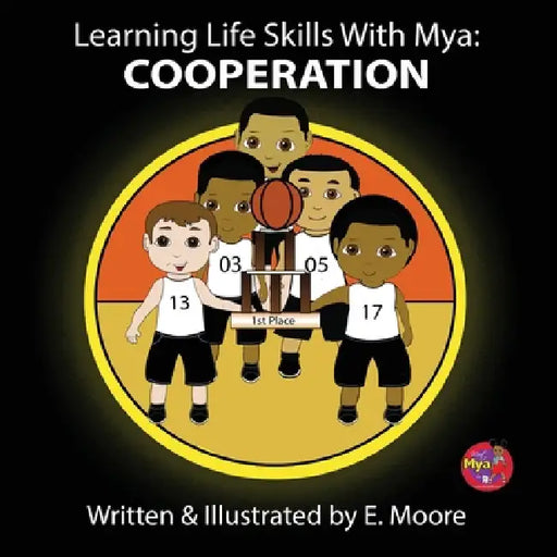 Learning Life Skills with Mya: Cooperation by E. Moore
