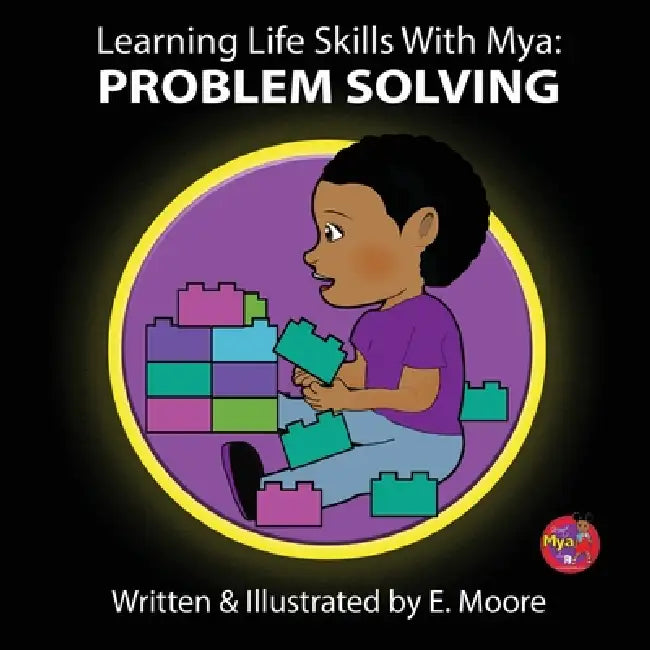 Learning Life Skills with Mya: Problem Solving by E. Moore
