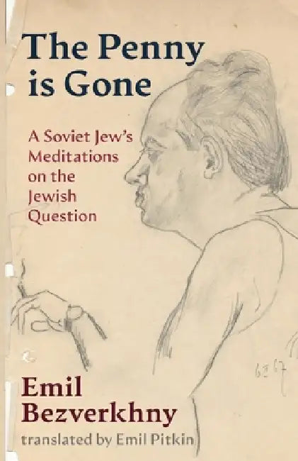 The Penny is Gone: A Soviet Jew's Meditations on the Jewish Question by Emil Bezverkhny, Emil Pitkin