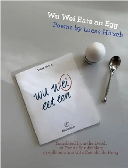 Wu Wei Eats an Egg: Poems by Lucas Hirsch by Hirsch, Lucas