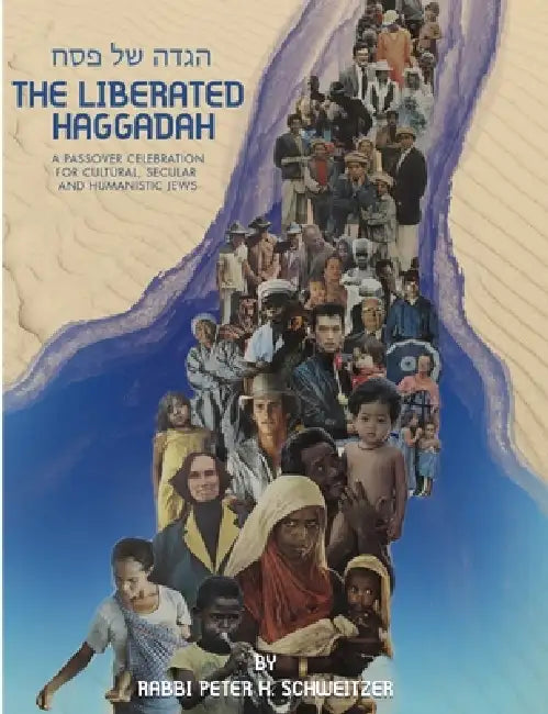 The Liberated Haggadah: A Passover Celebration for Cultural, Secular, and Humanistic Jews by Rabbi Peter H. Schweitzer