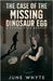 The Case of the Missing Dinosaur Egg by Whyte, June