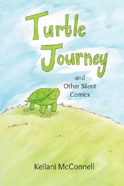 Turtle Journey and Other Silent Comics by Keilani McConnell