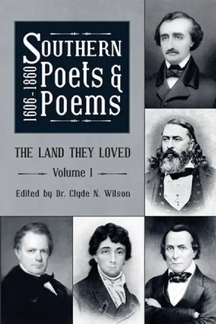 Southern Poets And Poems, 1606 -1860: The Land They Loved Volume 1 by Clyde N. Wilson