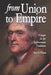 From Union to Empire: Essays in the Jeffersonian Tradition by Clyde N. Wilson