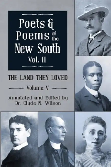 The Land They Loved Volume V: Poets and Poems of the New South, Volume 2 by Clyde N. Wilson