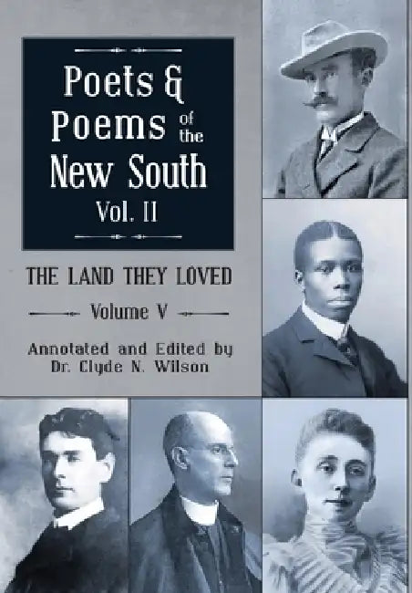The Land They Loved Volume V: Poets and Poems of the New South, Volume 2 by Clyde N. Wilson