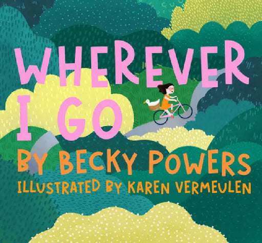 Wherever I Go: Psalm 139 for Kids by Becky Cerling Powers, Karen Vermeulen