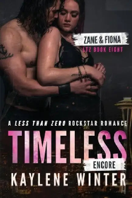 Timeless Encore: A Less Than Zero Rockstar Romance by Kaylene Winter