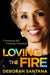 Loving the Fire: Choosing Me, Finding Freedom by Deborah Santana