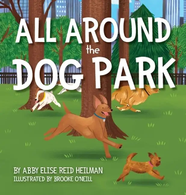 All Around the Dog Park by Abby Elise Reid Heilman