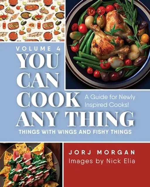You Can Cook Any Thing: Things with Wings and Fishy Things by Jorj Morgan