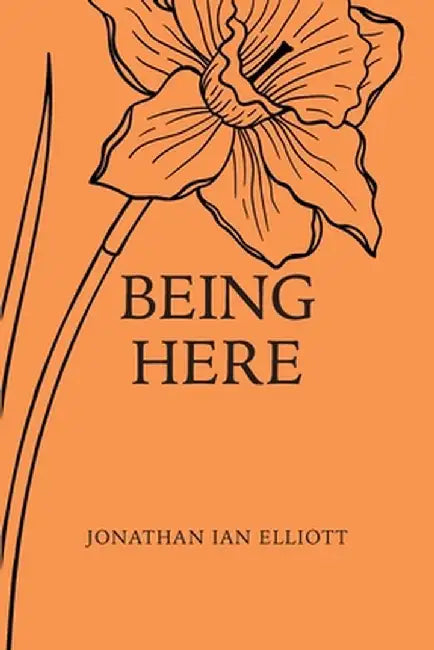 Being Here by Jonathan Ian Elliott