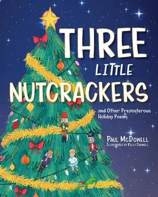 Three Little Nutcrackers: and Other Preposterous Holiday Poems by Paul McDowell