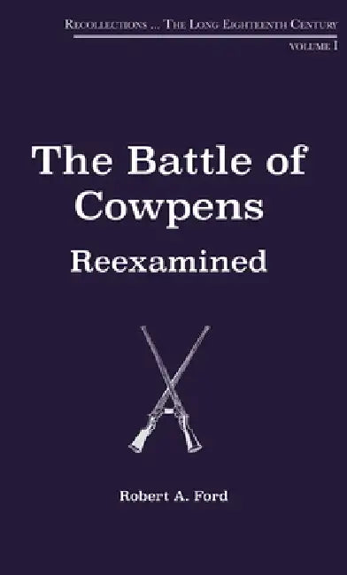 The Battle of Cowpens, Reexamined by Robert a. Ford