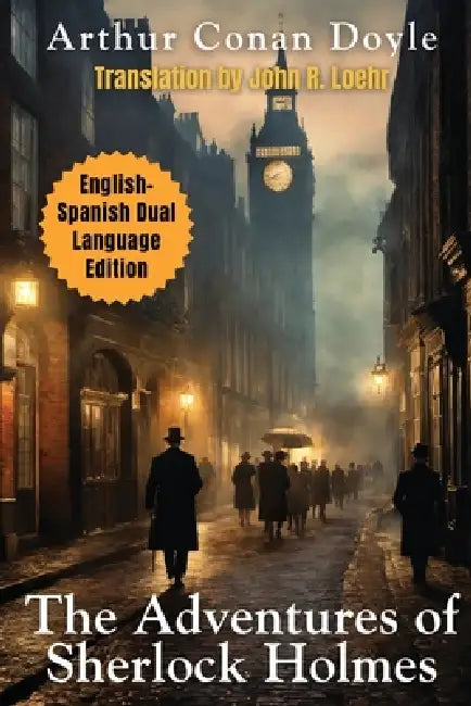 The Adventures of Sherlock Holmes: English - Spanish Dual Language Edition by Arthur Conan Doyle, John Robert R. Loehr