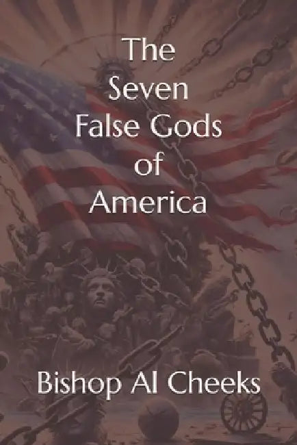 The Seven False Gods of America by Bishop Al Cheeks