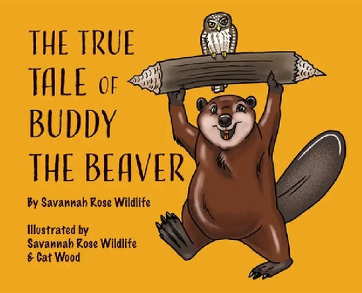 The True Tale of Buddy the Beaver by Savannah Rose