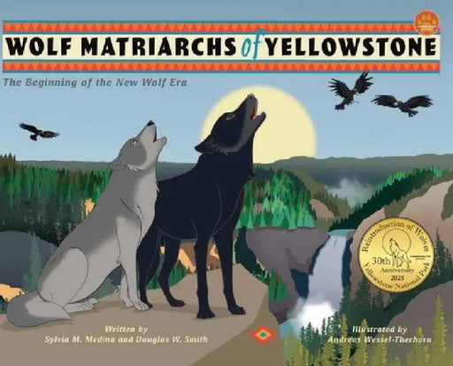 Wolf Matriarchs of Yellowstone - HB: The Beginning of the New Wolf Era by Sylvia M. Medina, Douglas W. Smith, Andreas Wessel-Therhorn