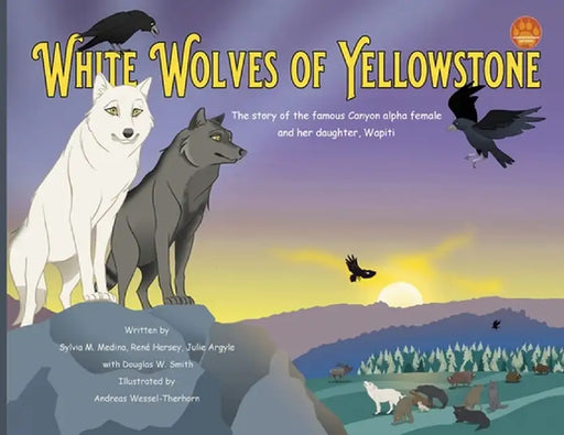 White Wolves of Yellowstone - PB Environmental Heroes by Sylvia M. Medina
