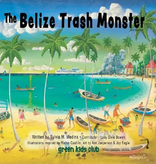 The Belize Trash Monster - HB - 2nd Edition by Sylvia M. Medina, Walter Castillo