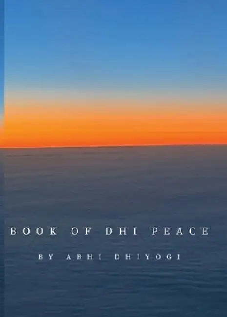 Book Of Dhi Peace by Abhi Dhiyogi