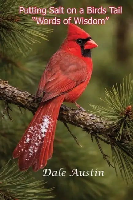 Like Putting Salt on a Birds Tail by Dale Austin
